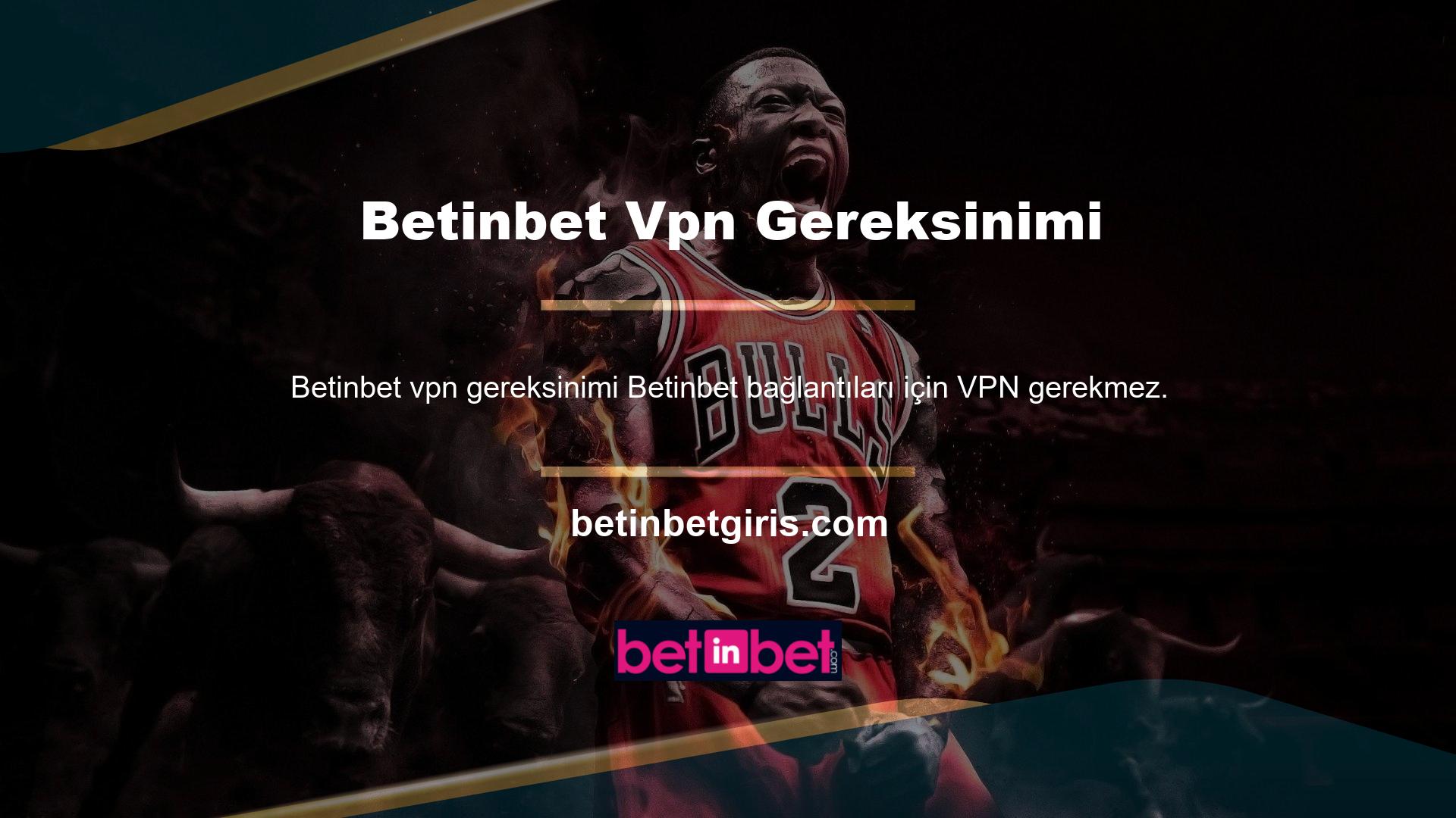 Betinbet Türkiye'deki diğer bazı açık deniz oyun şirketlerinden farklı olarak müşterilerinin VPN'leri kullanmasını gerektirmez